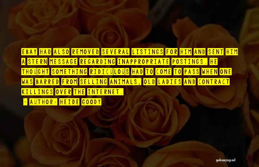Heide Goody Quotes: Ebay Had Also Removed Several Listings For Him And Sent Him A Stern Message Regarding Inappropriate Postings. He Thought Something