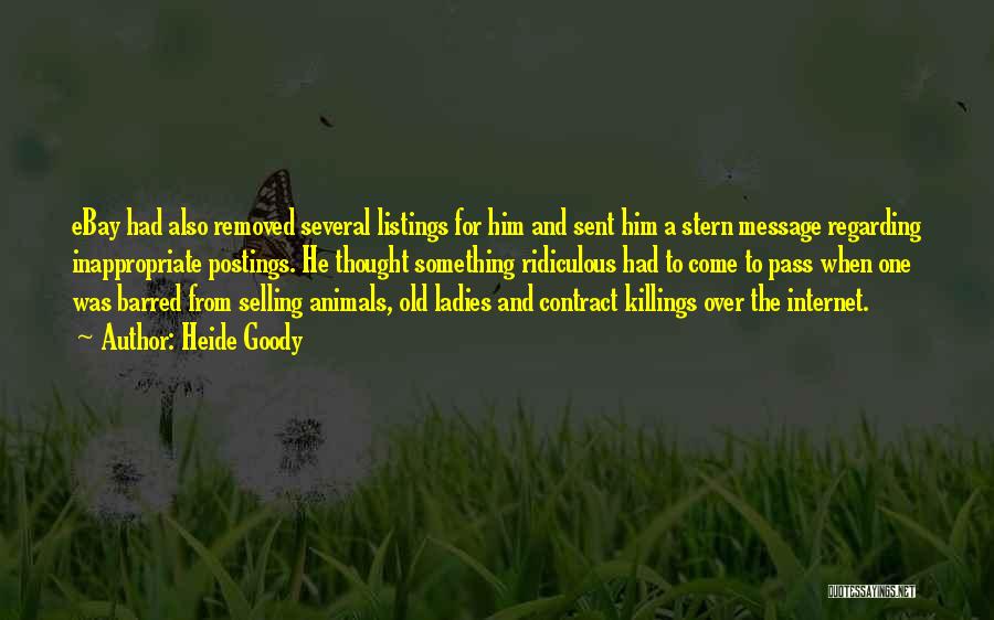 Heide Goody Quotes: Ebay Had Also Removed Several Listings For Him And Sent Him A Stern Message Regarding Inappropriate Postings. He Thought Something