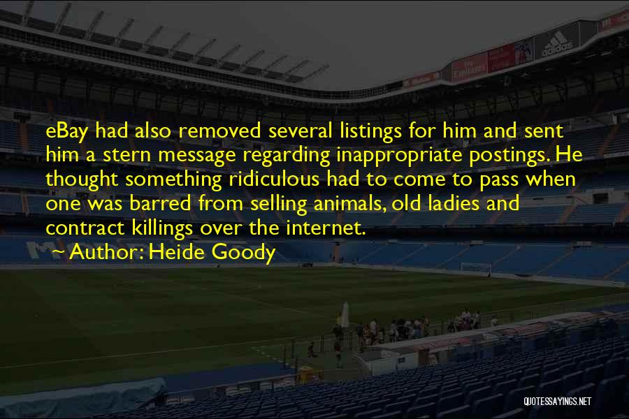 Heide Goody Quotes: Ebay Had Also Removed Several Listings For Him And Sent Him A Stern Message Regarding Inappropriate Postings. He Thought Something