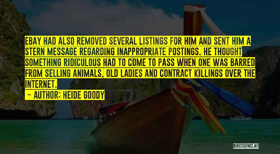 Heide Goody Quotes: Ebay Had Also Removed Several Listings For Him And Sent Him A Stern Message Regarding Inappropriate Postings. He Thought Something