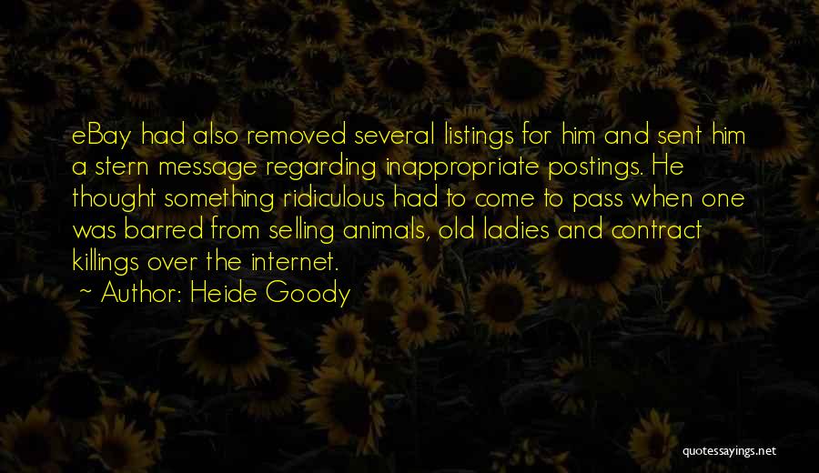 Heide Goody Quotes: Ebay Had Also Removed Several Listings For Him And Sent Him A Stern Message Regarding Inappropriate Postings. He Thought Something