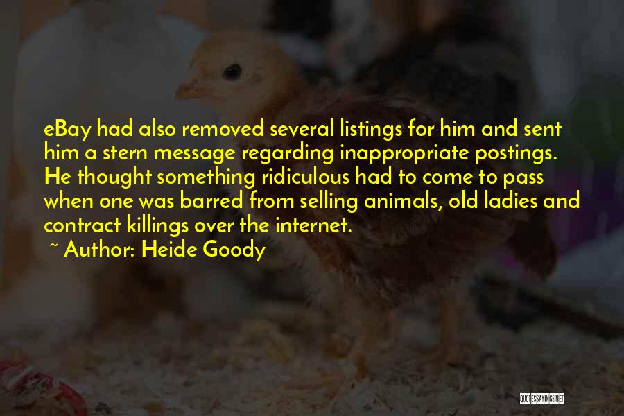 Heide Goody Quotes: Ebay Had Also Removed Several Listings For Him And Sent Him A Stern Message Regarding Inappropriate Postings. He Thought Something