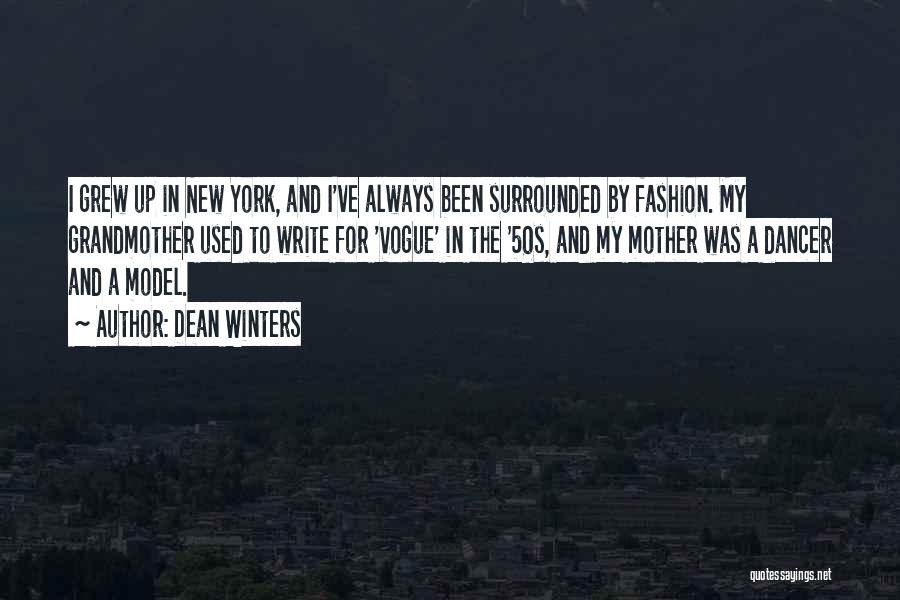 Dean Winters Quotes: I Grew Up In New York, And I've Always Been Surrounded By Fashion. My Grandmother Used To Write For 'vogue'