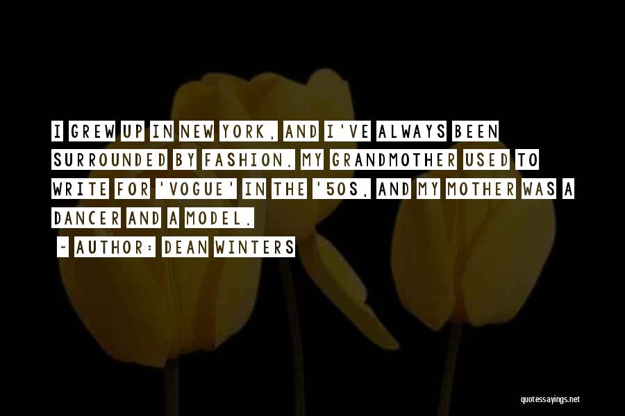 Dean Winters Quotes: I Grew Up In New York, And I've Always Been Surrounded By Fashion. My Grandmother Used To Write For 'vogue'