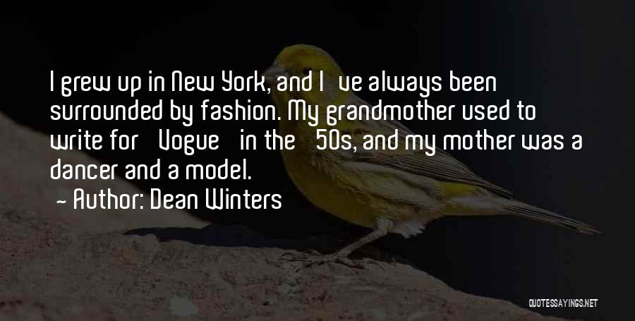 Dean Winters Quotes: I Grew Up In New York, And I've Always Been Surrounded By Fashion. My Grandmother Used To Write For 'vogue'