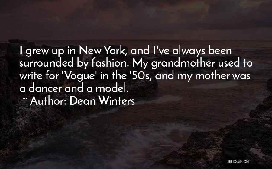 Dean Winters Quotes: I Grew Up In New York, And I've Always Been Surrounded By Fashion. My Grandmother Used To Write For 'vogue'