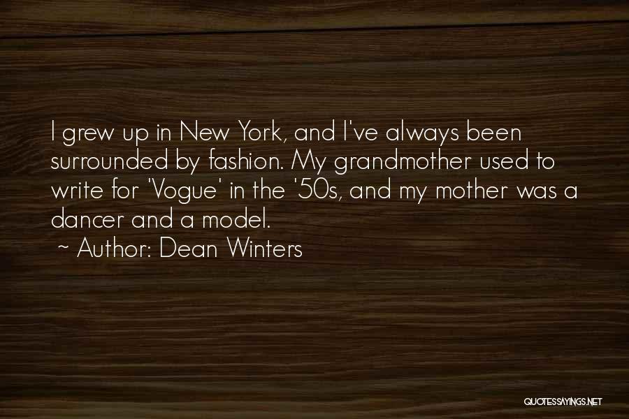 Dean Winters Quotes: I Grew Up In New York, And I've Always Been Surrounded By Fashion. My Grandmother Used To Write For 'vogue'