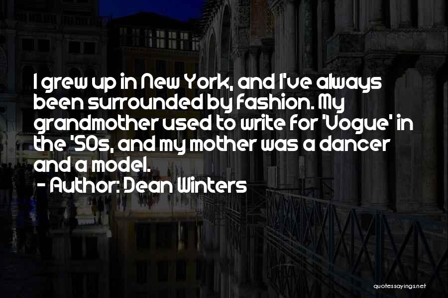 Dean Winters Quotes: I Grew Up In New York, And I've Always Been Surrounded By Fashion. My Grandmother Used To Write For 'vogue'