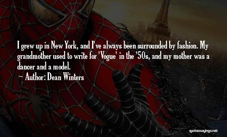 Dean Winters Quotes: I Grew Up In New York, And I've Always Been Surrounded By Fashion. My Grandmother Used To Write For 'vogue'