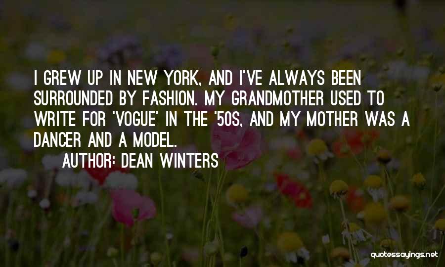 Dean Winters Quotes: I Grew Up In New York, And I've Always Been Surrounded By Fashion. My Grandmother Used To Write For 'vogue'