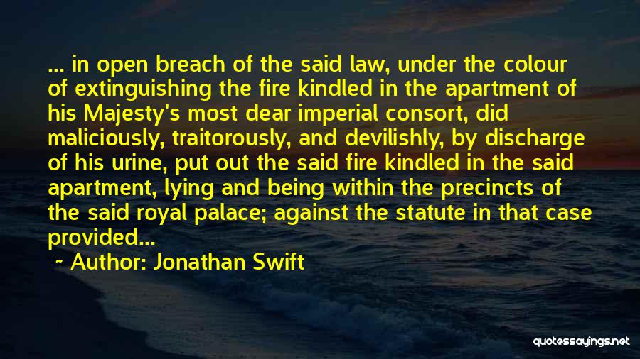 Jonathan Swift Quotes: ... In Open Breach Of The Said Law, Under The Colour Of Extinguishing The Fire Kindled In The Apartment Of