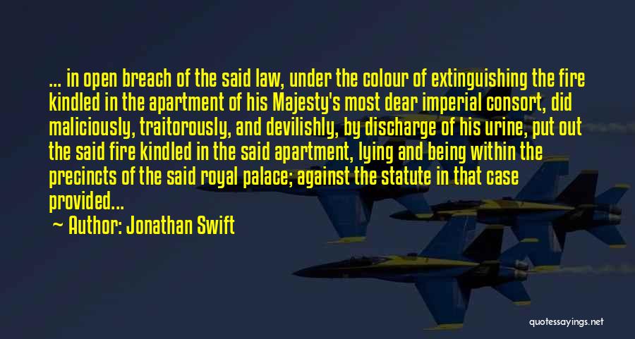 Jonathan Swift Quotes: ... In Open Breach Of The Said Law, Under The Colour Of Extinguishing The Fire Kindled In The Apartment Of