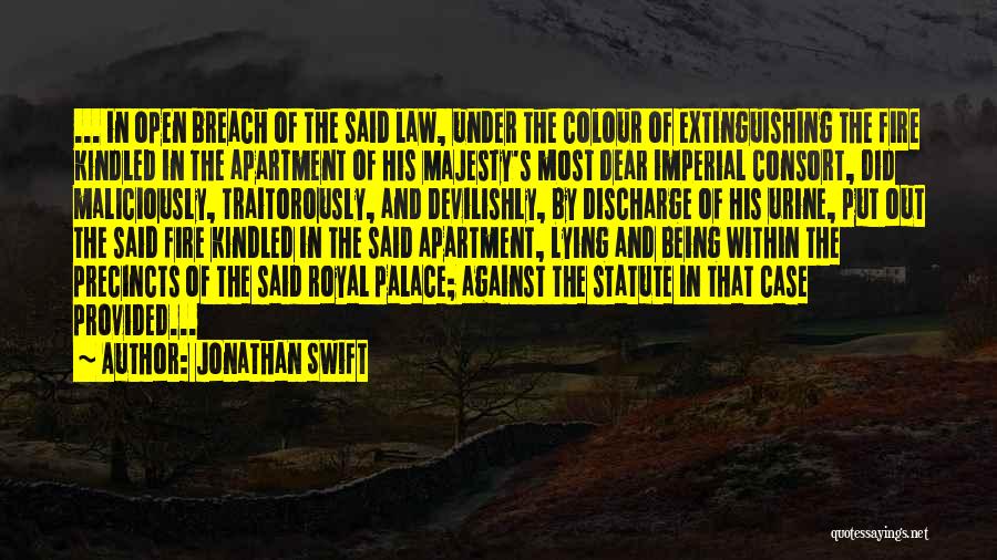 Jonathan Swift Quotes: ... In Open Breach Of The Said Law, Under The Colour Of Extinguishing The Fire Kindled In The Apartment Of