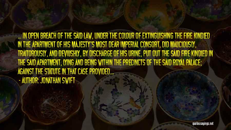 Jonathan Swift Quotes: ... In Open Breach Of The Said Law, Under The Colour Of Extinguishing The Fire Kindled In The Apartment Of