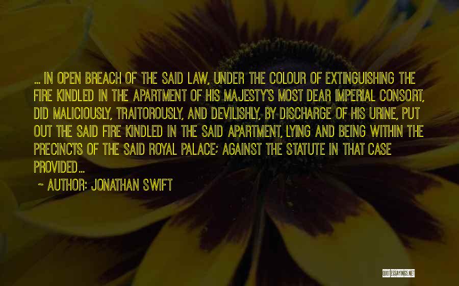 Jonathan Swift Quotes: ... In Open Breach Of The Said Law, Under The Colour Of Extinguishing The Fire Kindled In The Apartment Of