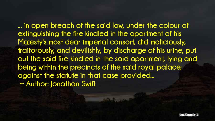 Jonathan Swift Quotes: ... In Open Breach Of The Said Law, Under The Colour Of Extinguishing The Fire Kindled In The Apartment Of