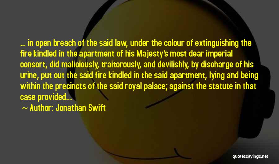 Jonathan Swift Quotes: ... In Open Breach Of The Said Law, Under The Colour Of Extinguishing The Fire Kindled In The Apartment Of
