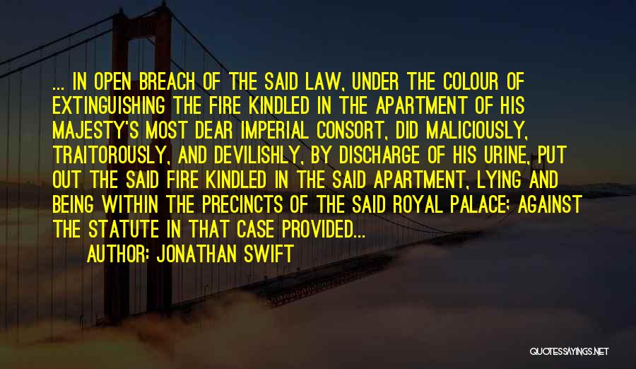 Jonathan Swift Quotes: ... In Open Breach Of The Said Law, Under The Colour Of Extinguishing The Fire Kindled In The Apartment Of