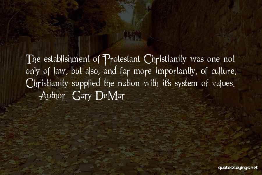 Gary DeMar Quotes: The Establishment Of Protestant Christianity Was One Not Only Of Law, But Also, And Far More Importantly, Of Culture. Christianity