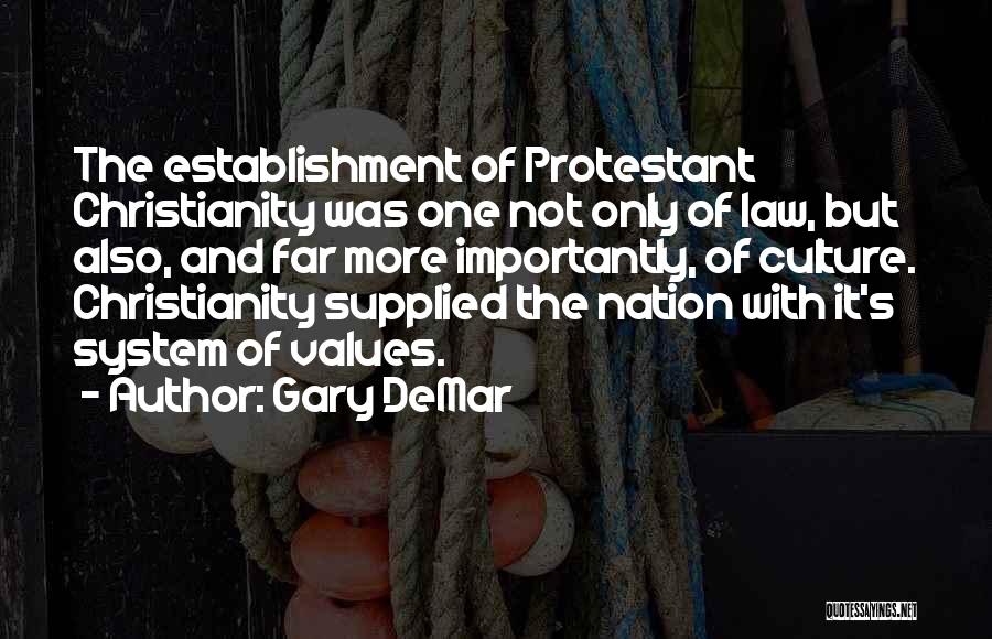 Gary DeMar Quotes: The Establishment Of Protestant Christianity Was One Not Only Of Law, But Also, And Far More Importantly, Of Culture. Christianity