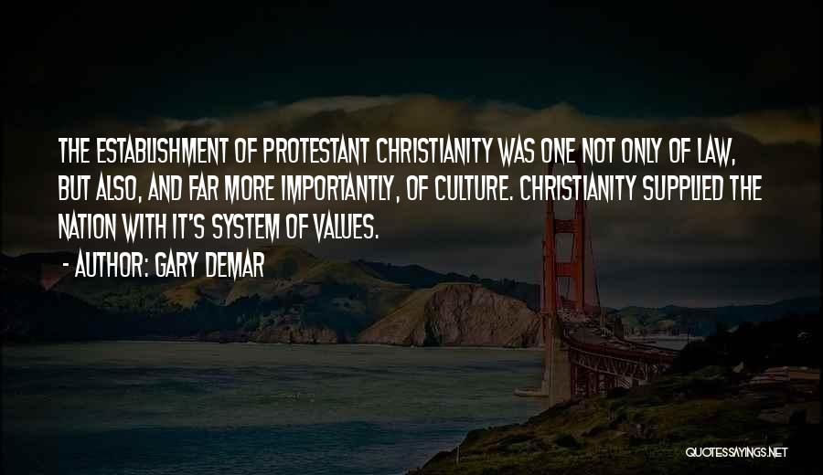 Gary DeMar Quotes: The Establishment Of Protestant Christianity Was One Not Only Of Law, But Also, And Far More Importantly, Of Culture. Christianity