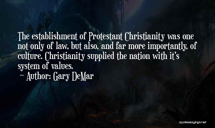Gary DeMar Quotes: The Establishment Of Protestant Christianity Was One Not Only Of Law, But Also, And Far More Importantly, Of Culture. Christianity