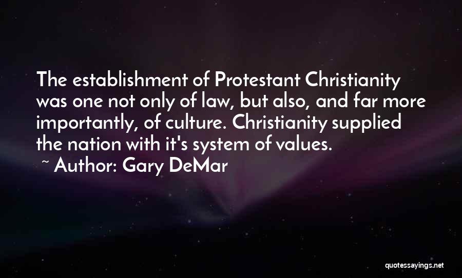 Gary DeMar Quotes: The Establishment Of Protestant Christianity Was One Not Only Of Law, But Also, And Far More Importantly, Of Culture. Christianity