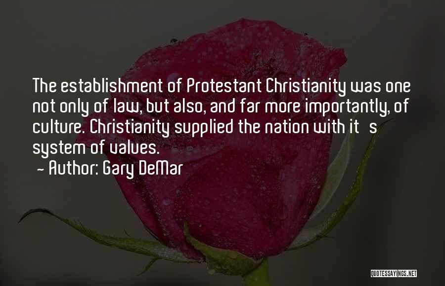 Gary DeMar Quotes: The Establishment Of Protestant Christianity Was One Not Only Of Law, But Also, And Far More Importantly, Of Culture. Christianity