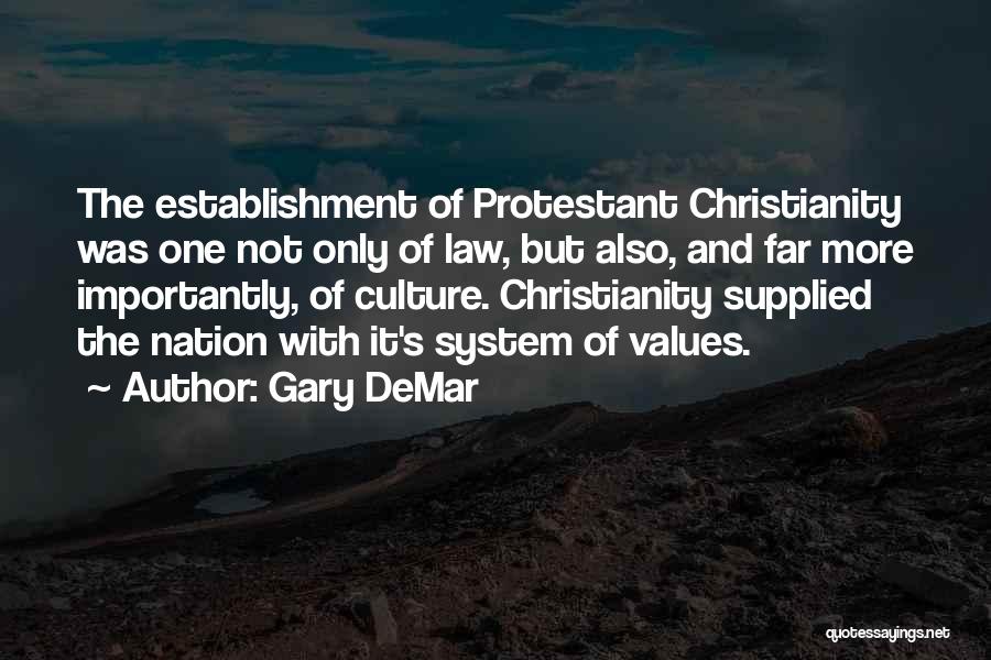 Gary DeMar Quotes: The Establishment Of Protestant Christianity Was One Not Only Of Law, But Also, And Far More Importantly, Of Culture. Christianity