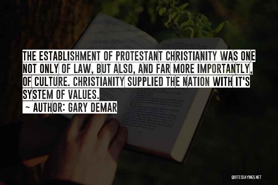 Gary DeMar Quotes: The Establishment Of Protestant Christianity Was One Not Only Of Law, But Also, And Far More Importantly, Of Culture. Christianity