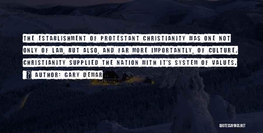 Gary DeMar Quotes: The Establishment Of Protestant Christianity Was One Not Only Of Law, But Also, And Far More Importantly, Of Culture. Christianity