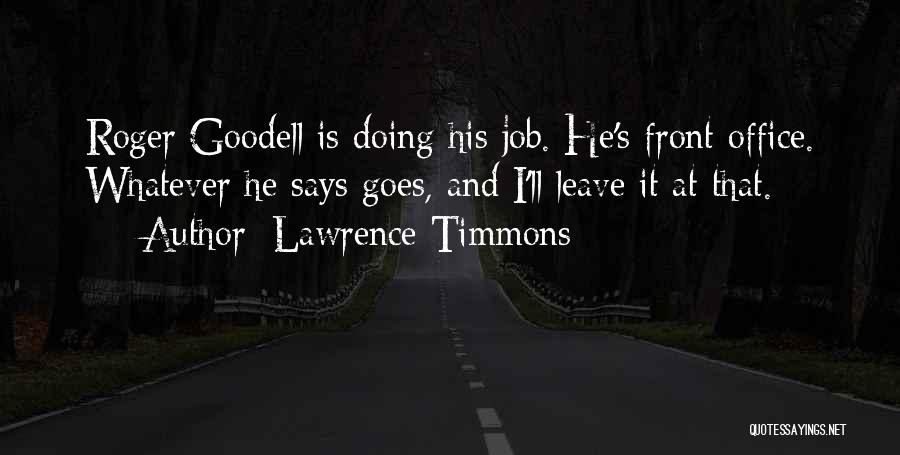 Lawrence Timmons Quotes: Roger Goodell Is Doing His Job. He's Front Office. Whatever He Says Goes, And I'll Leave It At That.