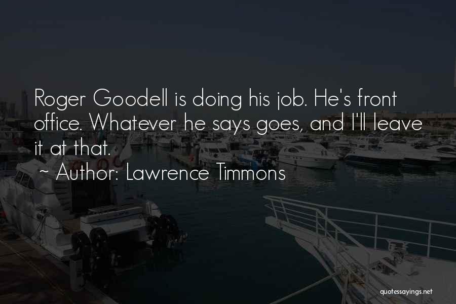 Lawrence Timmons Quotes: Roger Goodell Is Doing His Job. He's Front Office. Whatever He Says Goes, And I'll Leave It At That.