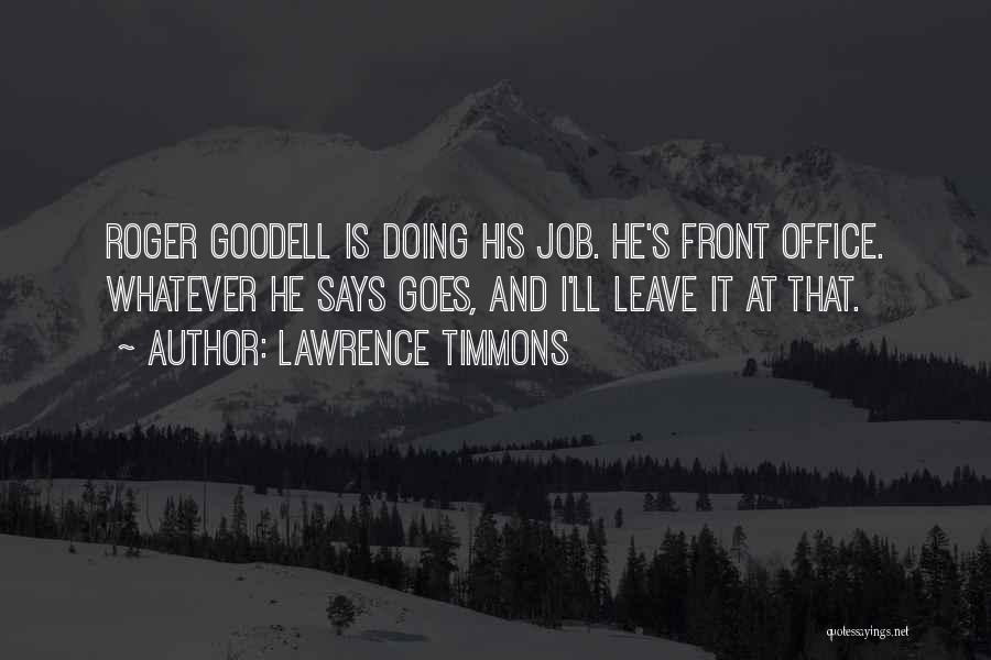 Lawrence Timmons Quotes: Roger Goodell Is Doing His Job. He's Front Office. Whatever He Says Goes, And I'll Leave It At That.