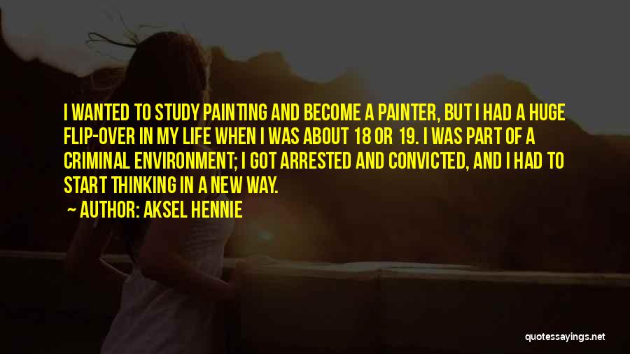 Aksel Hennie Quotes: I Wanted To Study Painting And Become A Painter, But I Had A Huge Flip-over In My Life When I