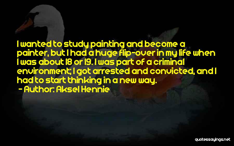 Aksel Hennie Quotes: I Wanted To Study Painting And Become A Painter, But I Had A Huge Flip-over In My Life When I