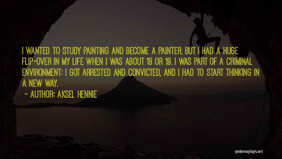 Aksel Hennie Quotes: I Wanted To Study Painting And Become A Painter, But I Had A Huge Flip-over In My Life When I