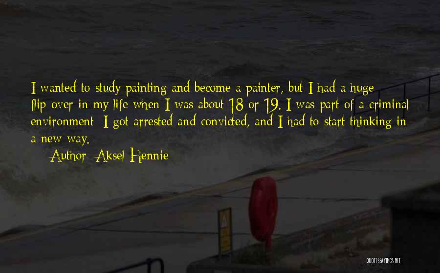 Aksel Hennie Quotes: I Wanted To Study Painting And Become A Painter, But I Had A Huge Flip-over In My Life When I