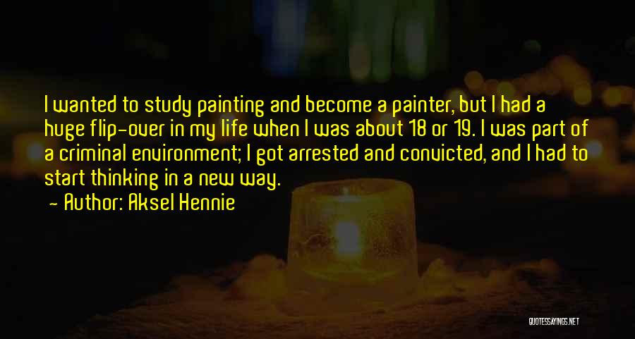 Aksel Hennie Quotes: I Wanted To Study Painting And Become A Painter, But I Had A Huge Flip-over In My Life When I