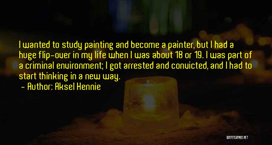 Aksel Hennie Quotes: I Wanted To Study Painting And Become A Painter, But I Had A Huge Flip-over In My Life When I