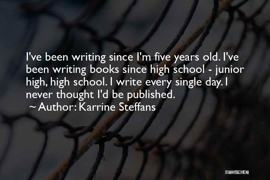Karrine Steffans Quotes: I've Been Writing Since I'm Five Years Old. I've Been Writing Books Since High School - Junior High, High School.