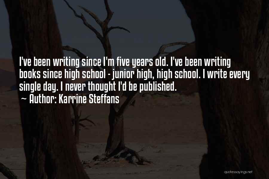 Karrine Steffans Quotes: I've Been Writing Since I'm Five Years Old. I've Been Writing Books Since High School - Junior High, High School.