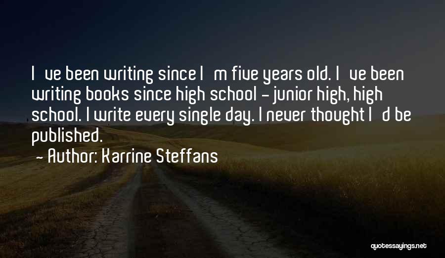 Karrine Steffans Quotes: I've Been Writing Since I'm Five Years Old. I've Been Writing Books Since High School - Junior High, High School.