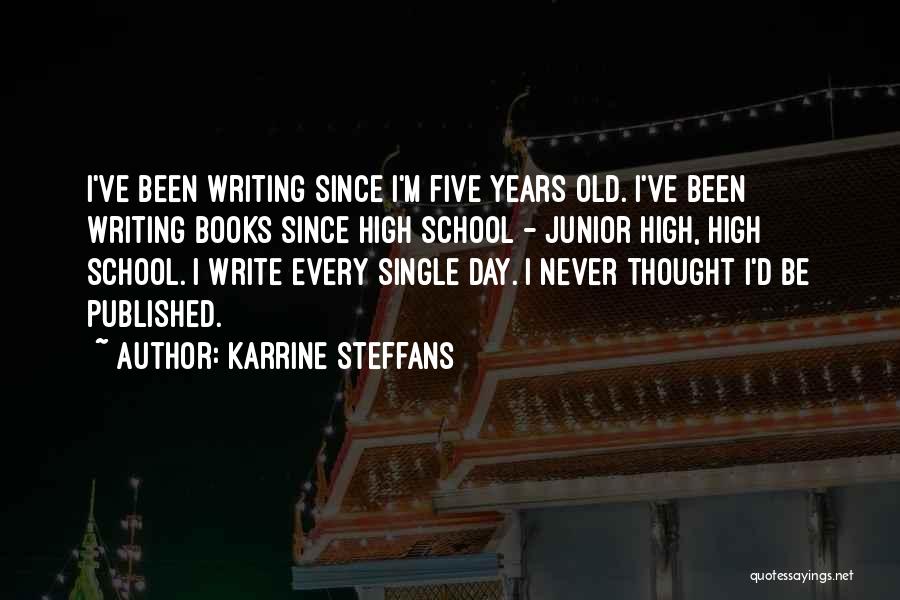 Karrine Steffans Quotes: I've Been Writing Since I'm Five Years Old. I've Been Writing Books Since High School - Junior High, High School.