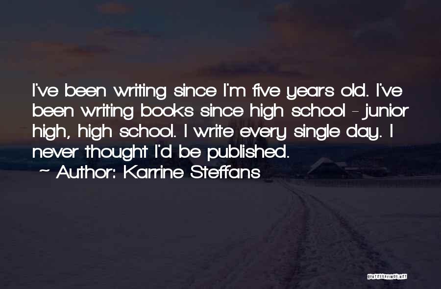 Karrine Steffans Quotes: I've Been Writing Since I'm Five Years Old. I've Been Writing Books Since High School - Junior High, High School.