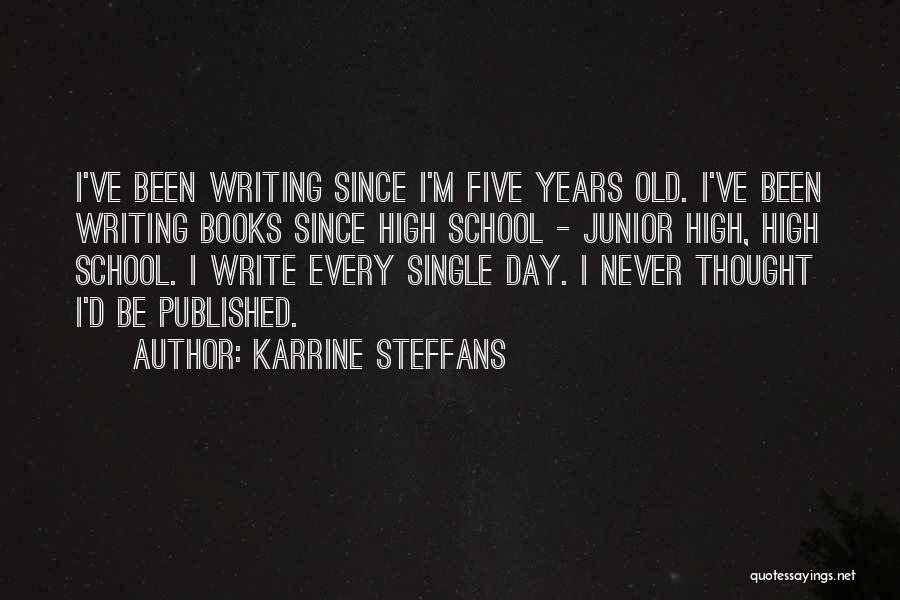 Karrine Steffans Quotes: I've Been Writing Since I'm Five Years Old. I've Been Writing Books Since High School - Junior High, High School.
