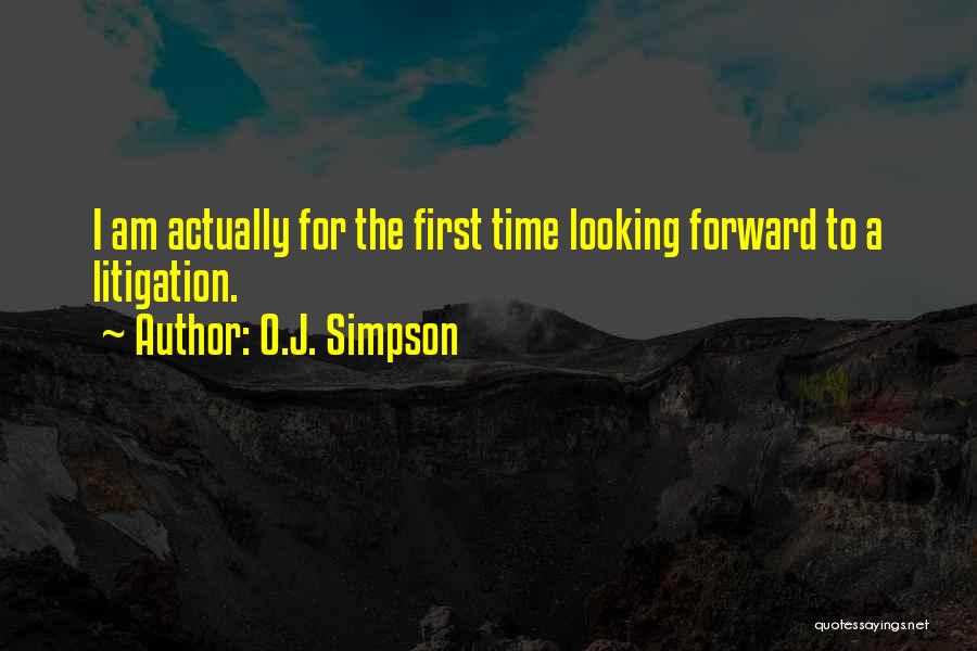 O.J. Simpson Quotes: I Am Actually For The First Time Looking Forward To A Litigation.