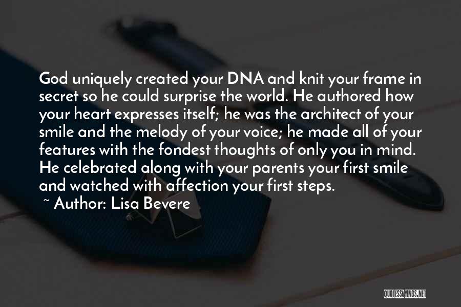 Lisa Bevere Quotes: God Uniquely Created Your Dna And Knit Your Frame In Secret So He Could Surprise The World. He Authored How