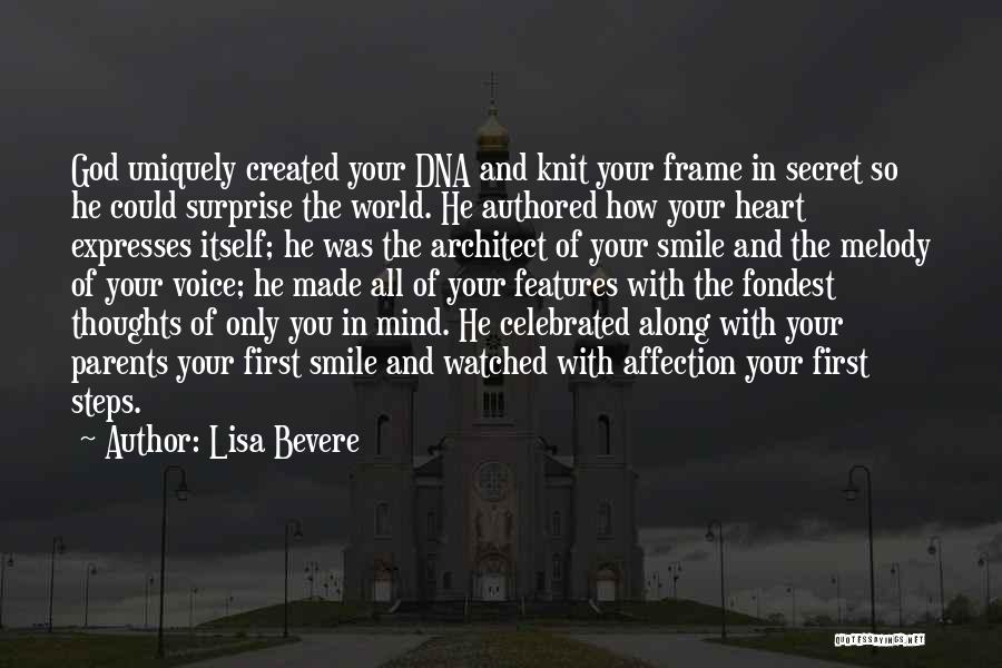 Lisa Bevere Quotes: God Uniquely Created Your Dna And Knit Your Frame In Secret So He Could Surprise The World. He Authored How