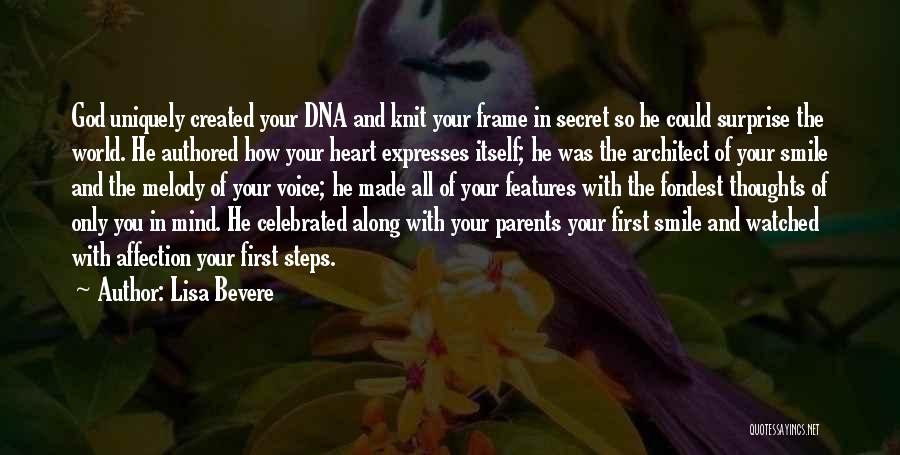 Lisa Bevere Quotes: God Uniquely Created Your Dna And Knit Your Frame In Secret So He Could Surprise The World. He Authored How